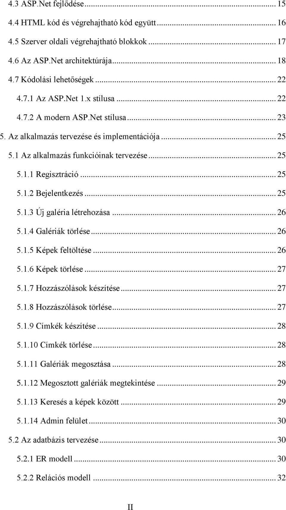 .. 25 5.1.3 Új galéria létrehozása... 26 5.1.4 Galériák törlése... 26 5.1.5 Képek feltöltése... 26 5.1.6 Képek törlése... 27 5.1.7 Hozzászólások készítése... 27 5.1.8 Hozzászólások törlése... 27 5.1.9 Címkék készítése.