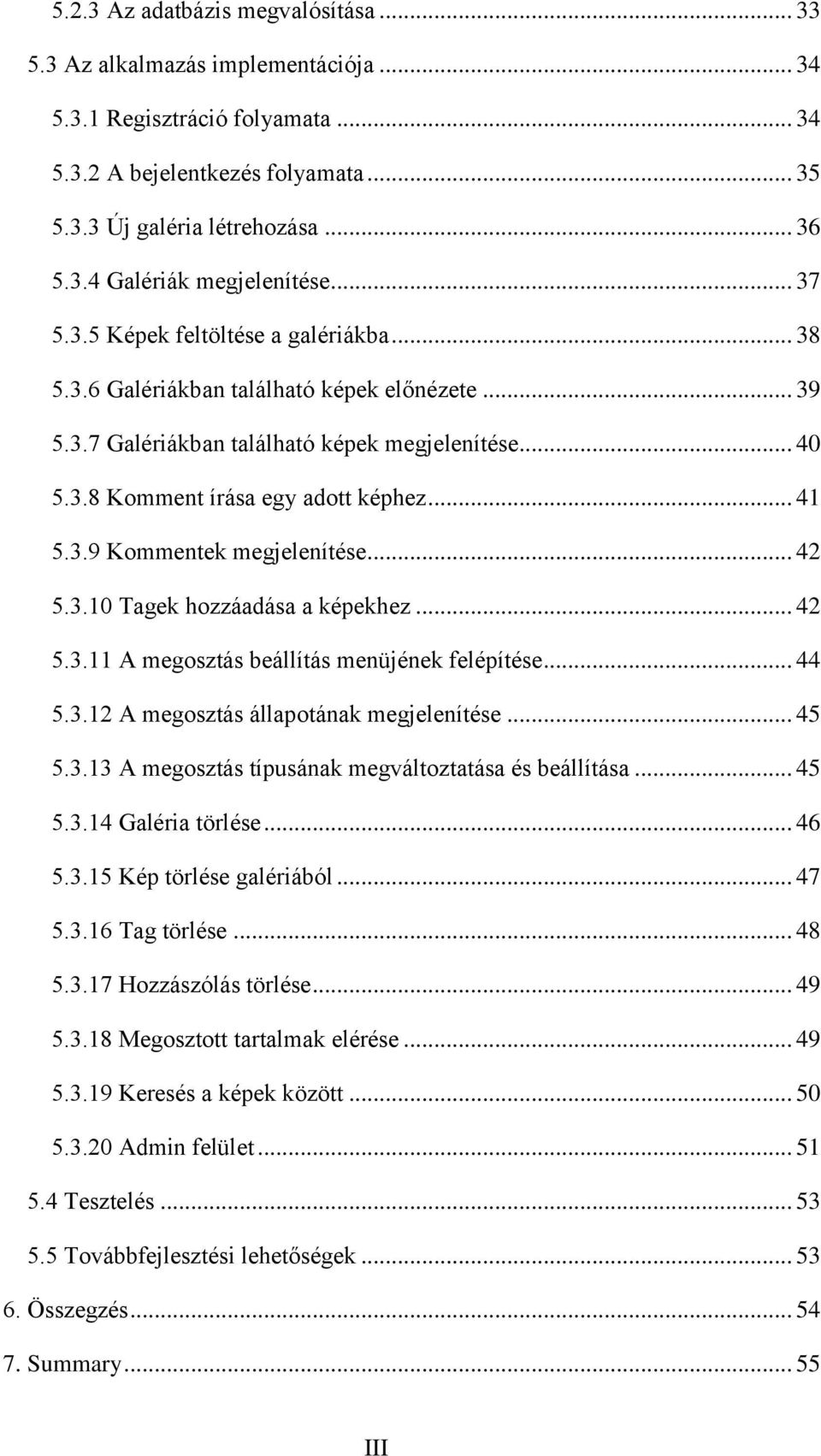 .. 42 5.3.10 Tagek hozzáadása a képekhez... 42 5.3.11 A megosztás beállítás menüjének felépítése... 44 5.3.12 A megosztás állapotának megjelenítése... 45 5.3.13 A megosztás típusának megváltoztatása és beállítása.