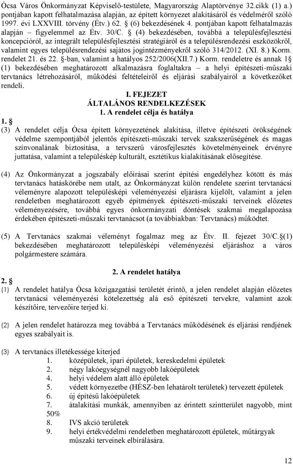 (4) bekezdésében, továbbá a településfejlesztési koncepcióról, az integrált településfejlesztési stratégiáról és a településrendezési eszközökről, valamint egyes településrendezési sajátos