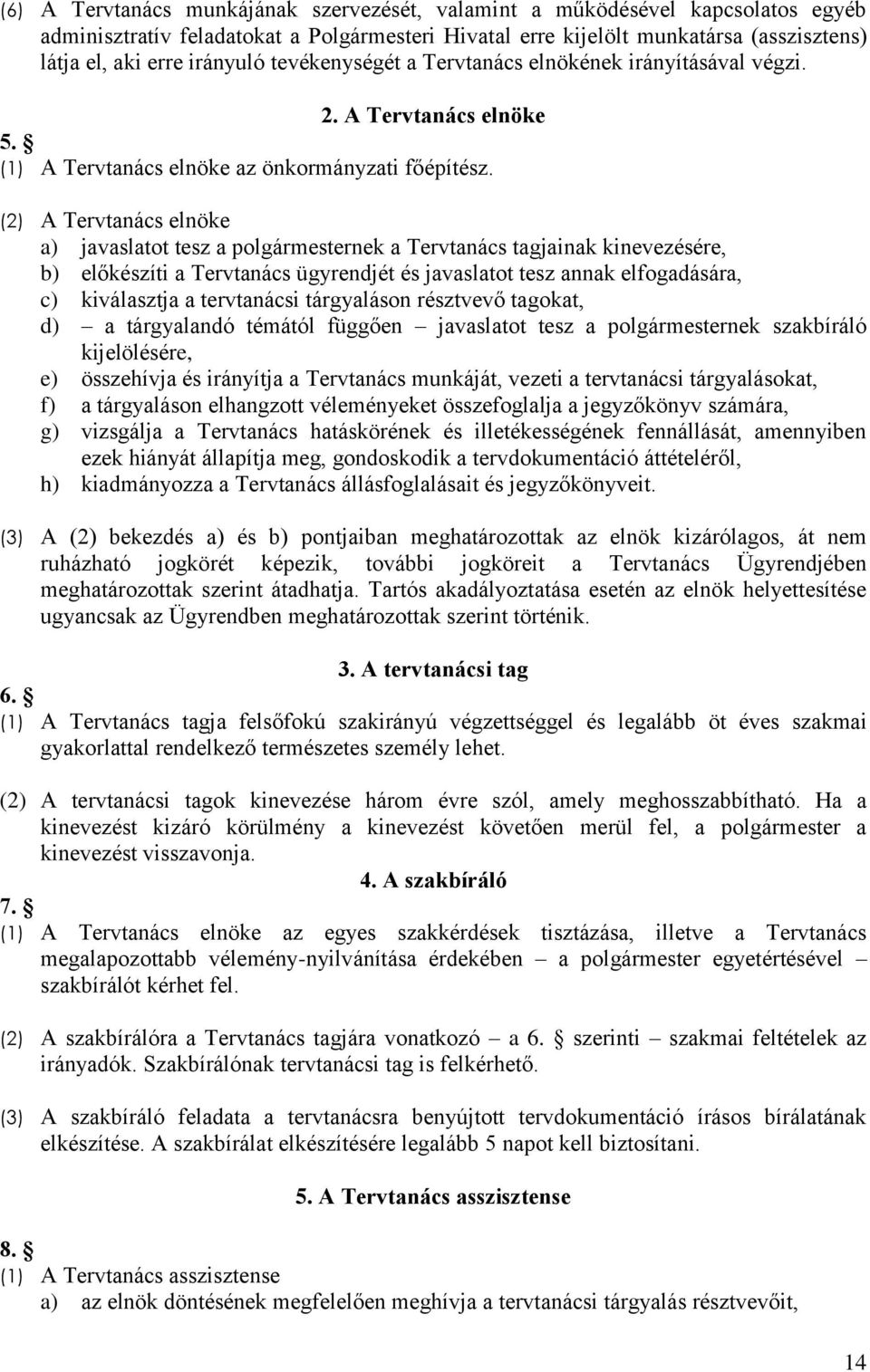 (2) A Tervtanács elnöke a) javaslatot tesz a polgármesternek a Tervtanács tagjainak kinevezésére, b) előkészíti a Tervtanács ügyrendjét és javaslatot tesz annak elfogadására, c) kiválasztja a