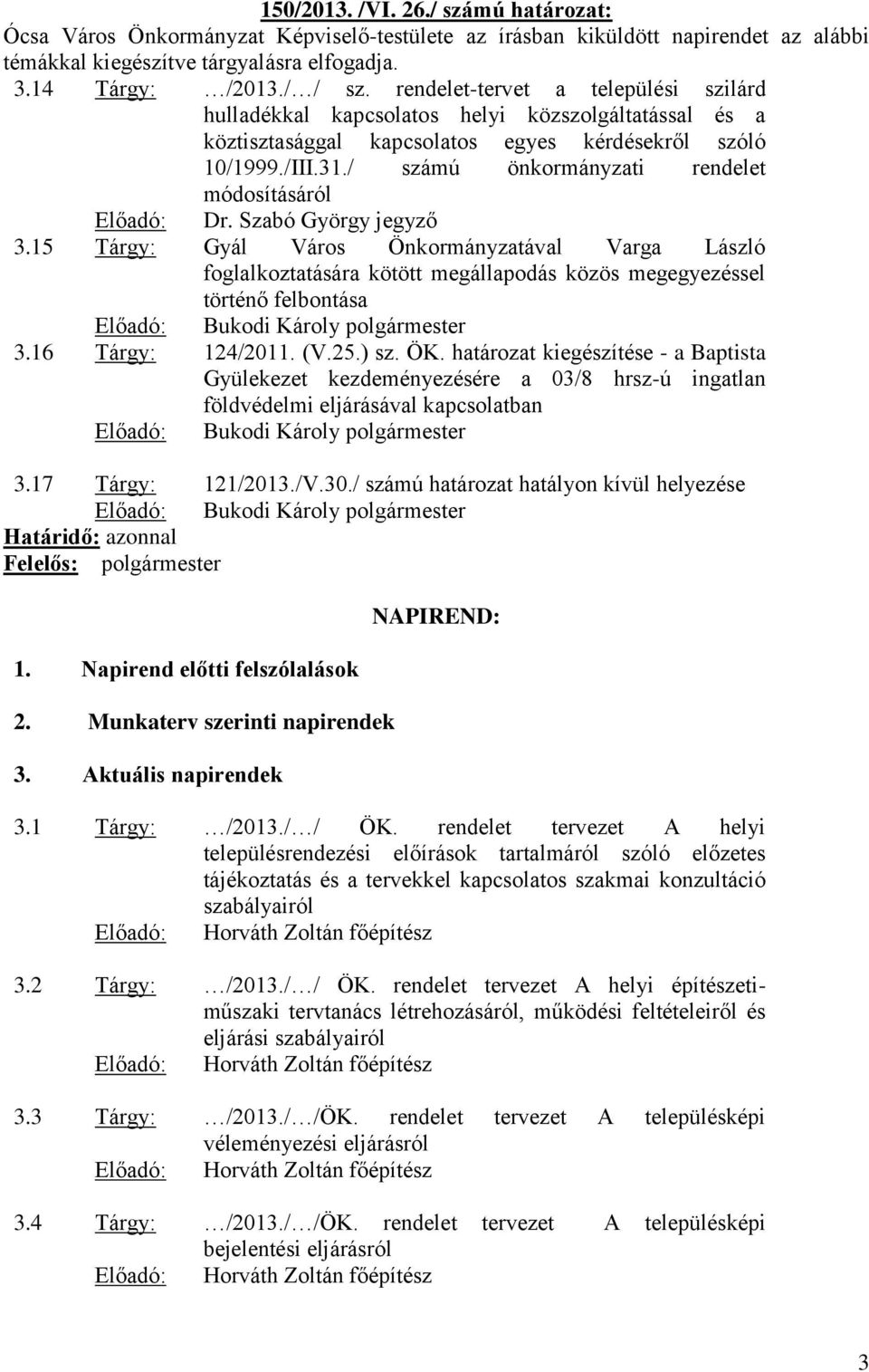 / számú önkormányzati rendelet módosításáról Előadó: Dr. Szabó György jegyző 3.