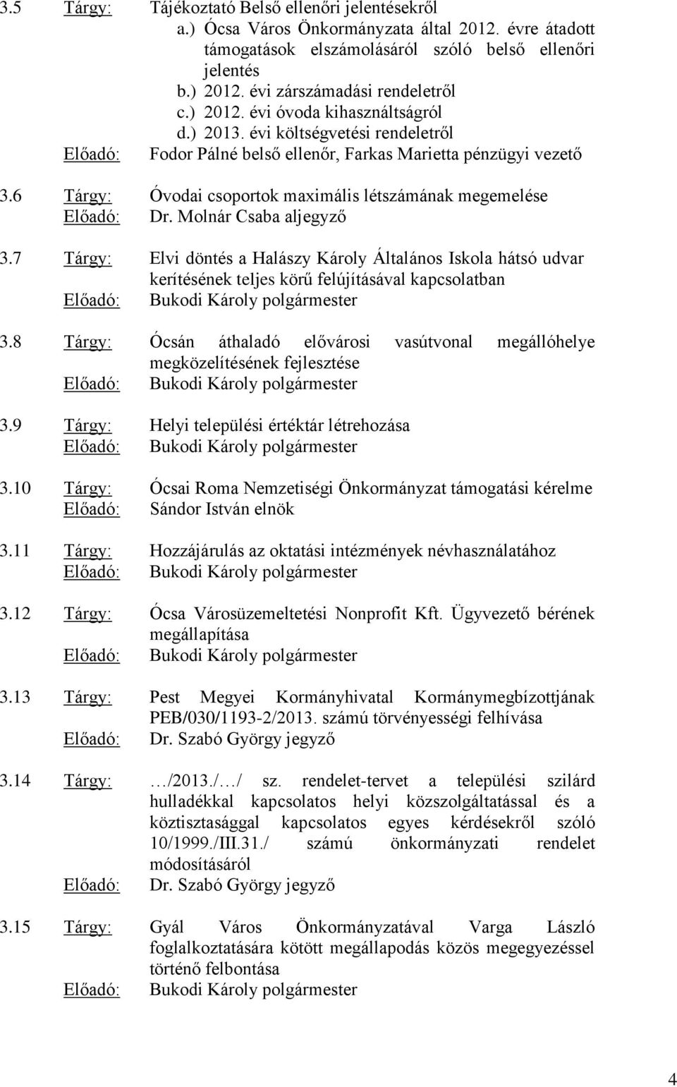 6 Tárgy: Óvodai csoportok maximális létszámának megemelése Előadó: Dr. Molnár Csaba aljegyző 3.