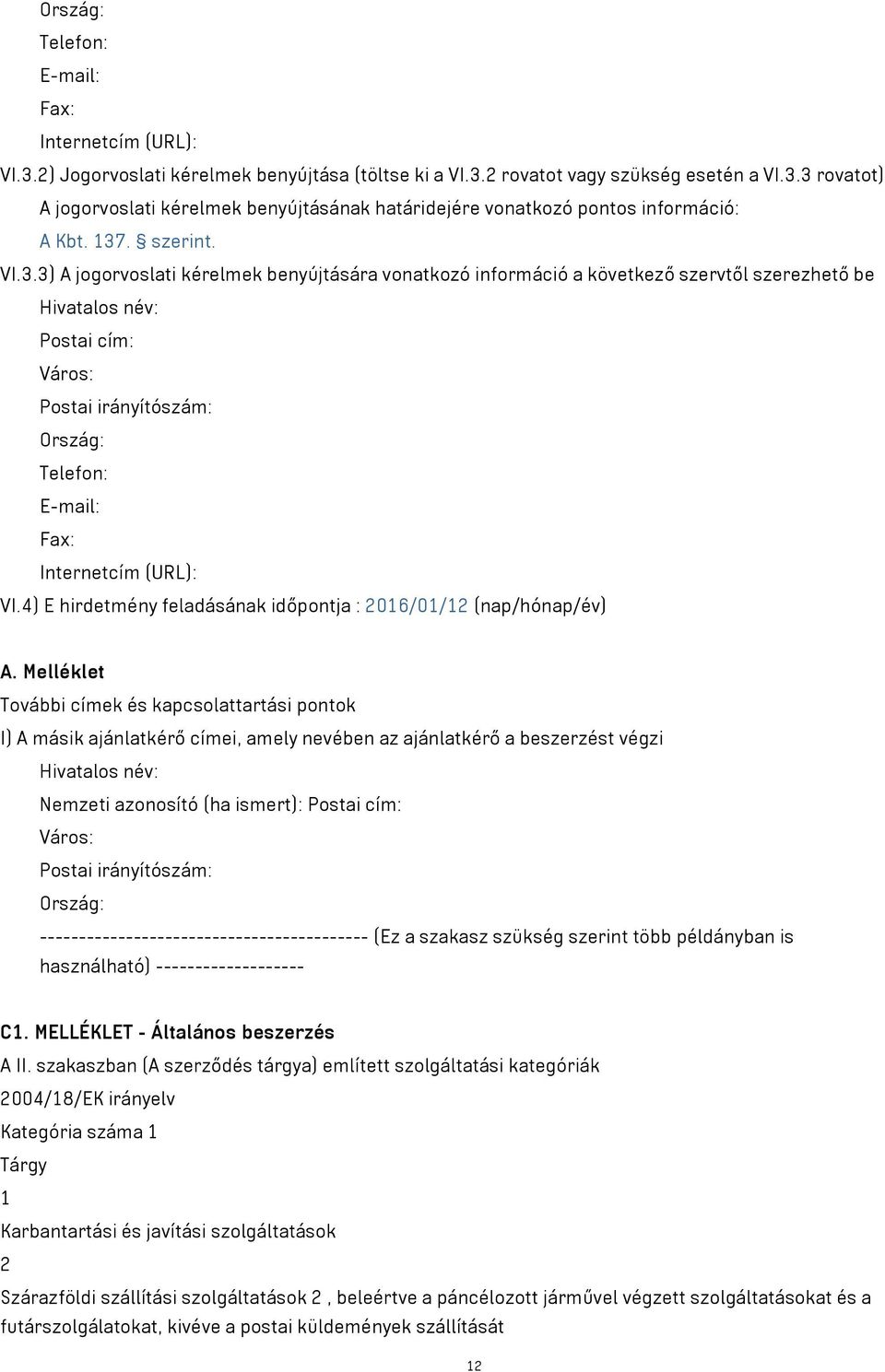 Internetcím (URL): VI.4) E hirdetmény feladásának időpontja : 2016/01/12 (nap/hónap/év) A.