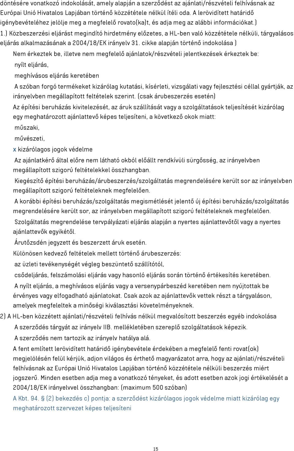 ) Közbeszerzési eljárást megindító hirdetmény előzetes, a HL-ben való közzététele nélküli, tárgyalásos eljárás alkalmazásának a 2004/18/EK irányelv 31.