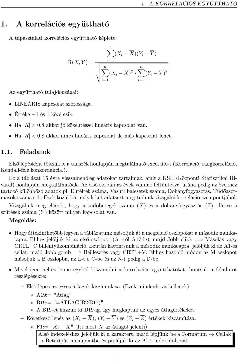 8 akkor nincs lineáris kapcsolat de más kapcsolat lehet. 1.1. Feladatok Els lépésként töltsük le a tanszék honlapján megtalálható excel le-t (Korreláció, rangkorreláció, Kendall-féle konkordancia.).