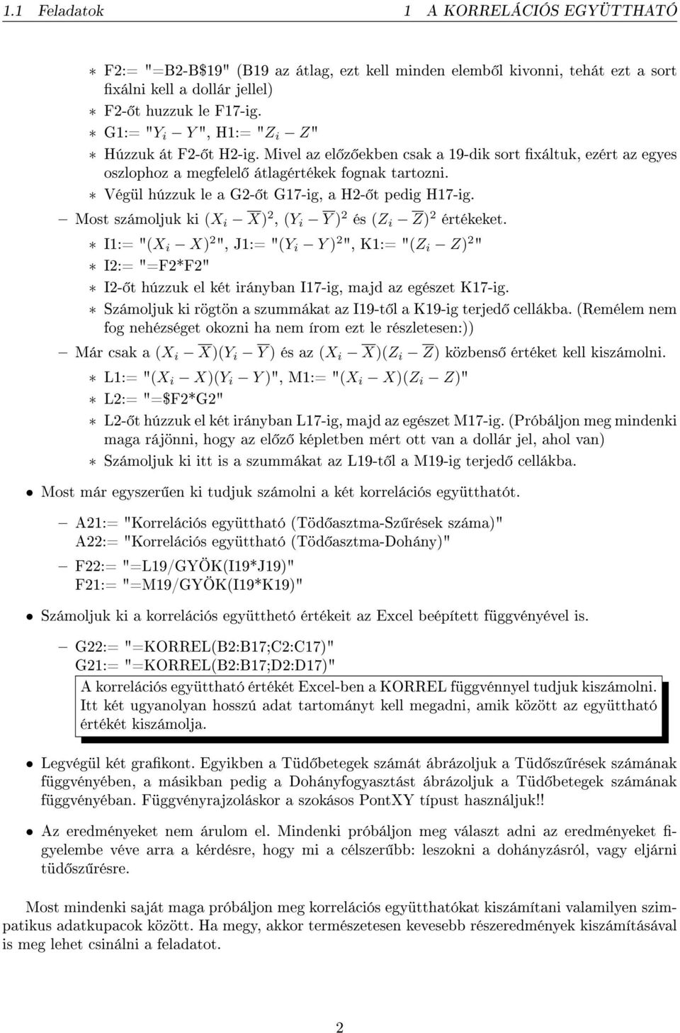 Végül húzzuk le a G2- t G17-ig, a H2- t pedig H17-ig. Most számoljuk ki (X i X) 2, (Y i Y ) 2 és (Z i Z) 2 értékeket.