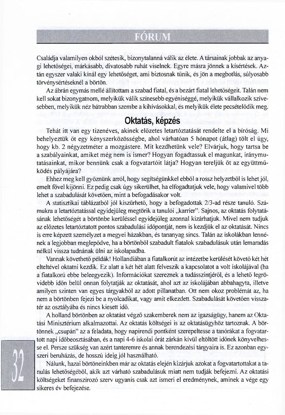 Az ábrán egymás mellé állítottam a szabad fiatal, és a bezárt fiatal lehetőségeit.