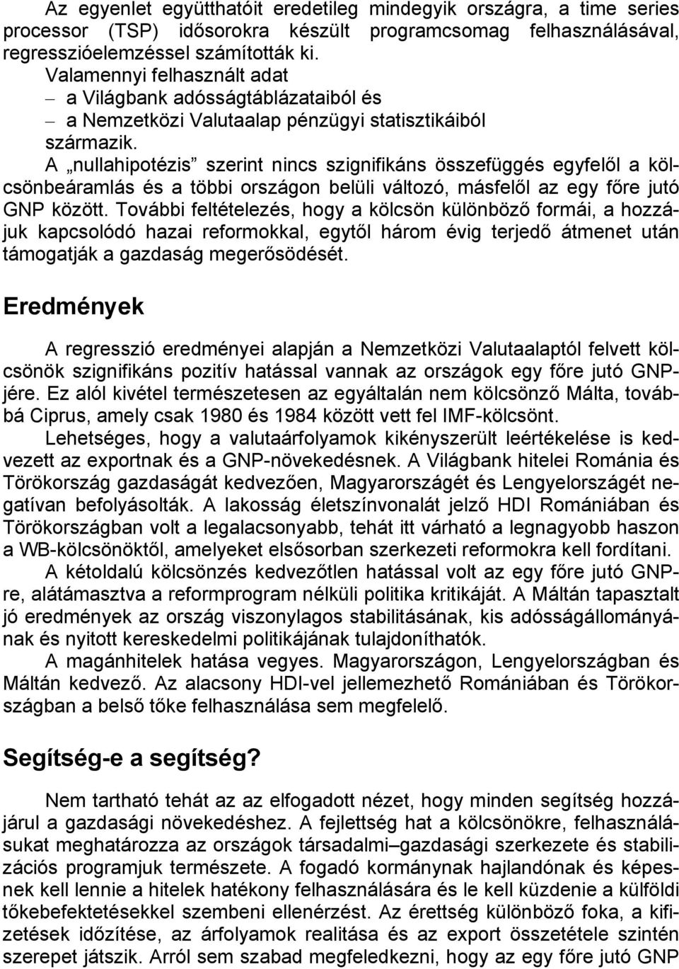 A nullahipotézis szerint nincs szignifikáns összefüggés egyfelől a kölcsönbeáramlás és a többi országon belüli változó, másfelől az egy főre jutó GNP között.