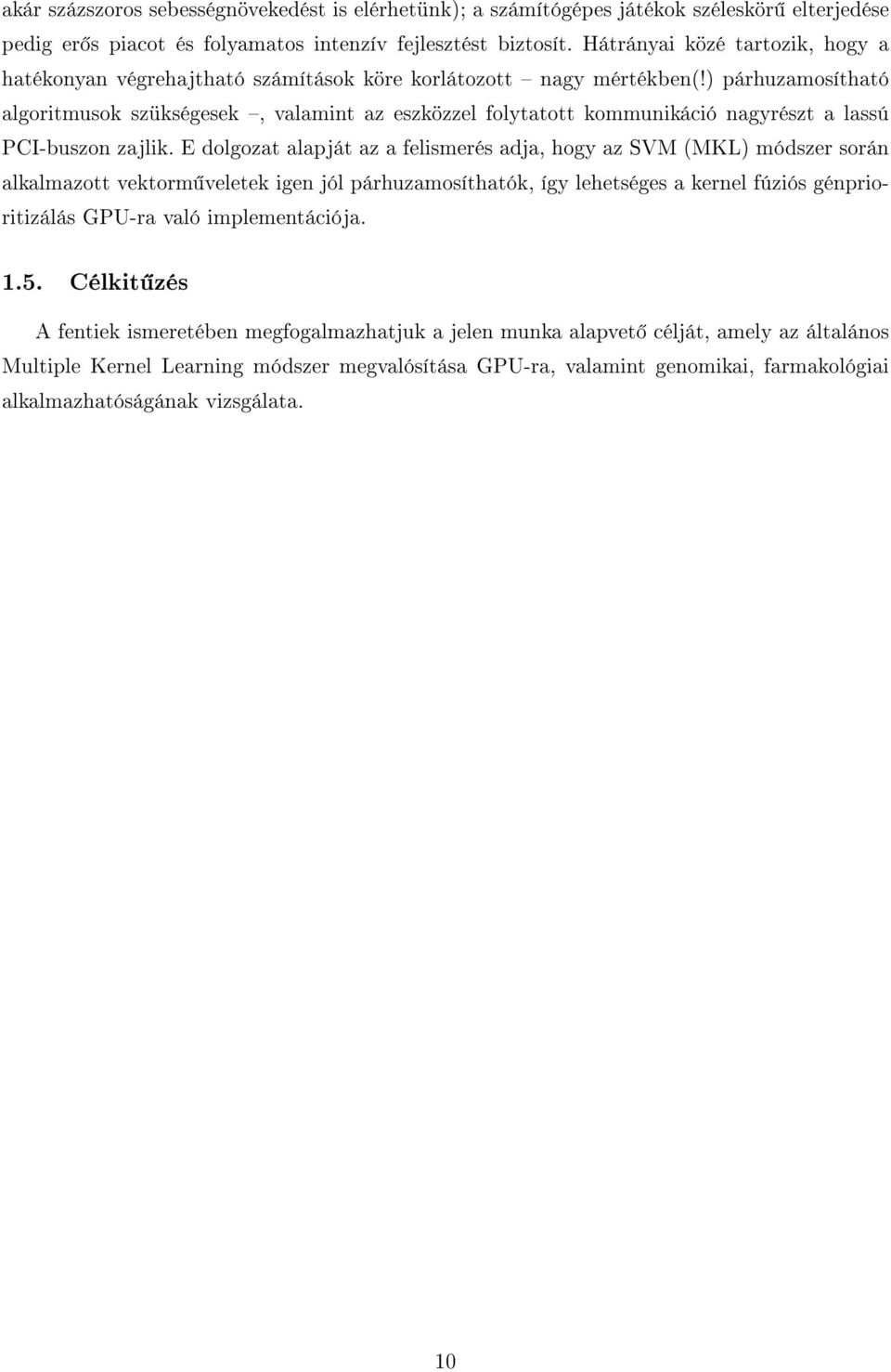 ) párhuzamosítható algoritmuso szüségese, valamint az eszözzel folytatott ommuniáció nagyrészt a lassú PCI-buszon zajli.