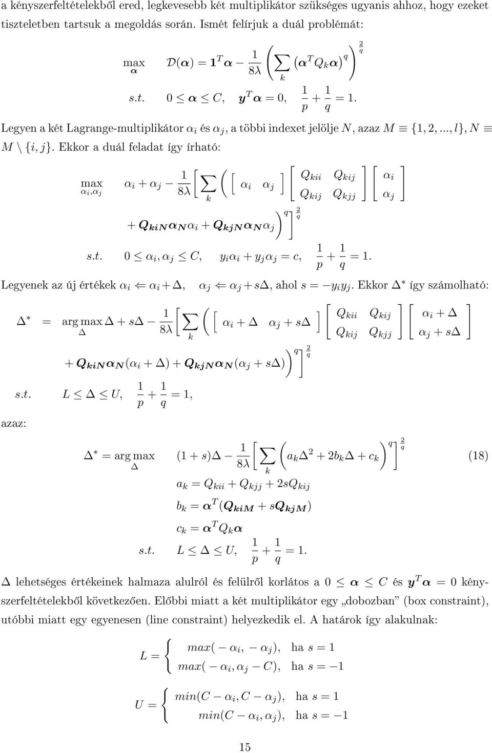 Eor a duál feladat így írható: max α i + α j 1 [ ( [ ] [ ] [ ] Q ii Q ij αi α α i,α j 8λ i α j + Q in α N α i + Q jn α N α j ) ] 2 s.t. 0 α i, α j C, y i α i + y j α j = c, Q ij Q jj 1 p + 1 = 1.