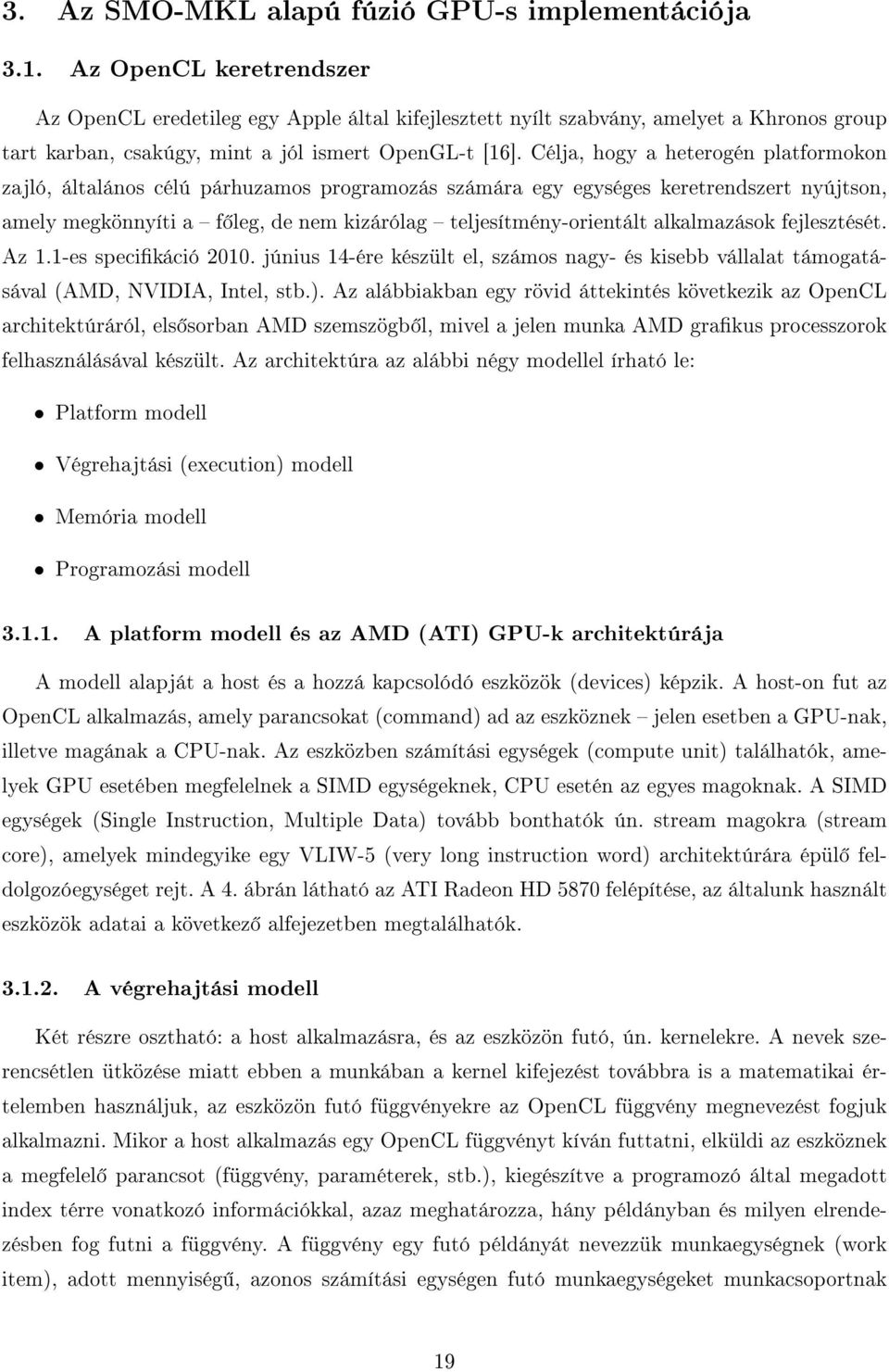 Célja, hogy a heterogén platformoon zajló, általános célú párhuzamos programozás számára egy egységes eretrendszert nyújtson, amely megönnyíti a f leg, de nem izárólag teljesítmény-orientált