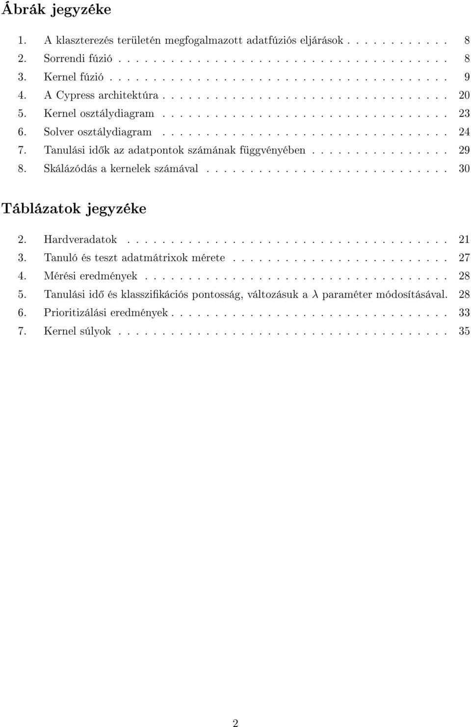 Tanulási id az adatponto számána függvényében................ 29 8. Sálázódás a ernele számával............................ 30 Táblázato jegyzée 2. Hardveradato..................................... 21 3.