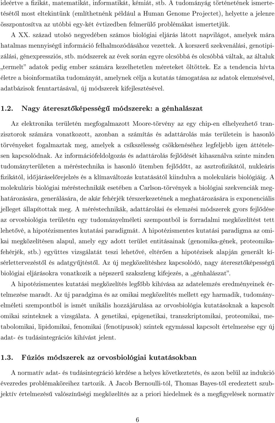 A XX. század utolsó negyedében számos biológiai eljárás látott napvilágot, amelye mára hatalmas mennyiség információ felhalmozódásához vezette.