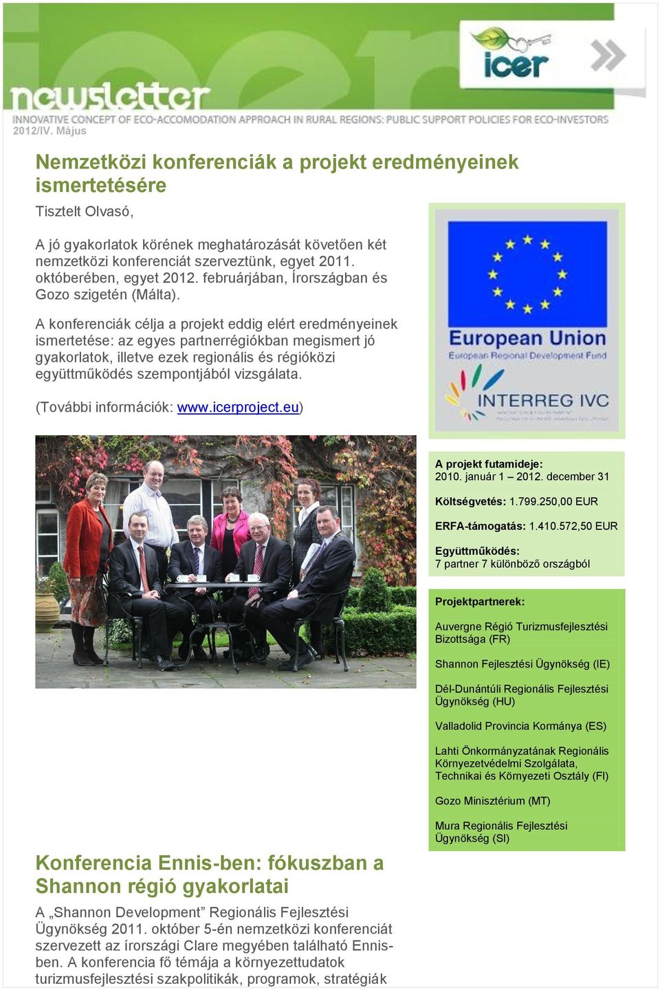 A konferenciák célja a projekt eddig elért eredményeinek ismertetése: az egyes partnerrégiókban megismert jó gyakorlatok, illetve ezek regionális és régióközi együttműködés szempontjából vizsgálata.