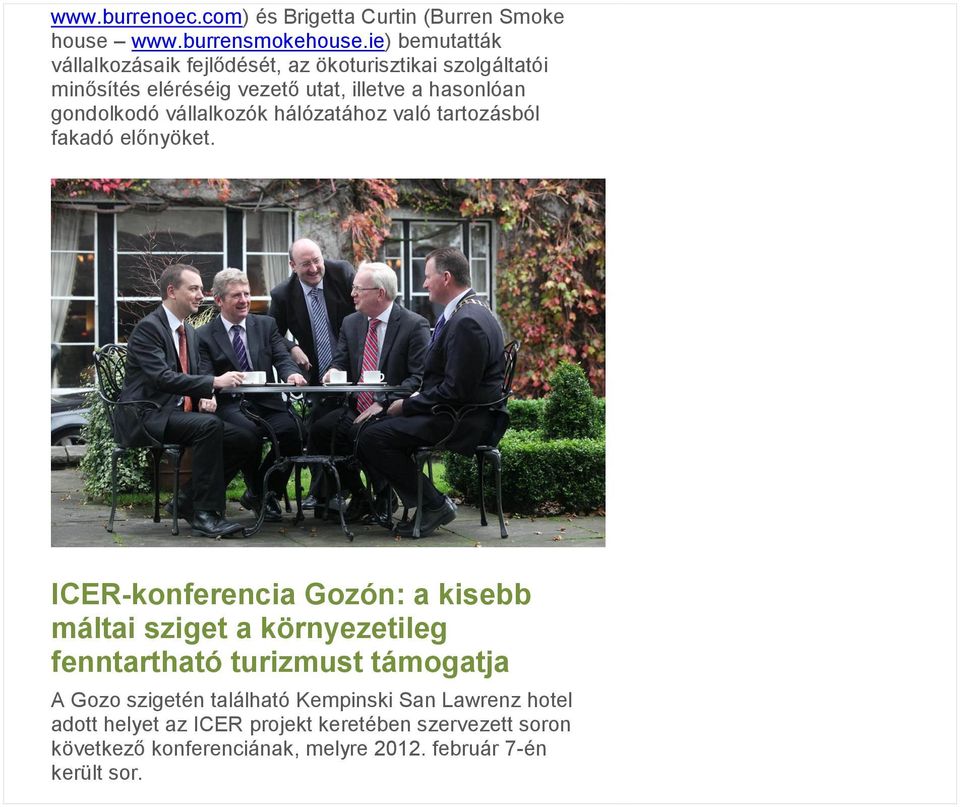 gondolkodó vállalkozók hálózatához való tartozásból fakadó előnyöket.