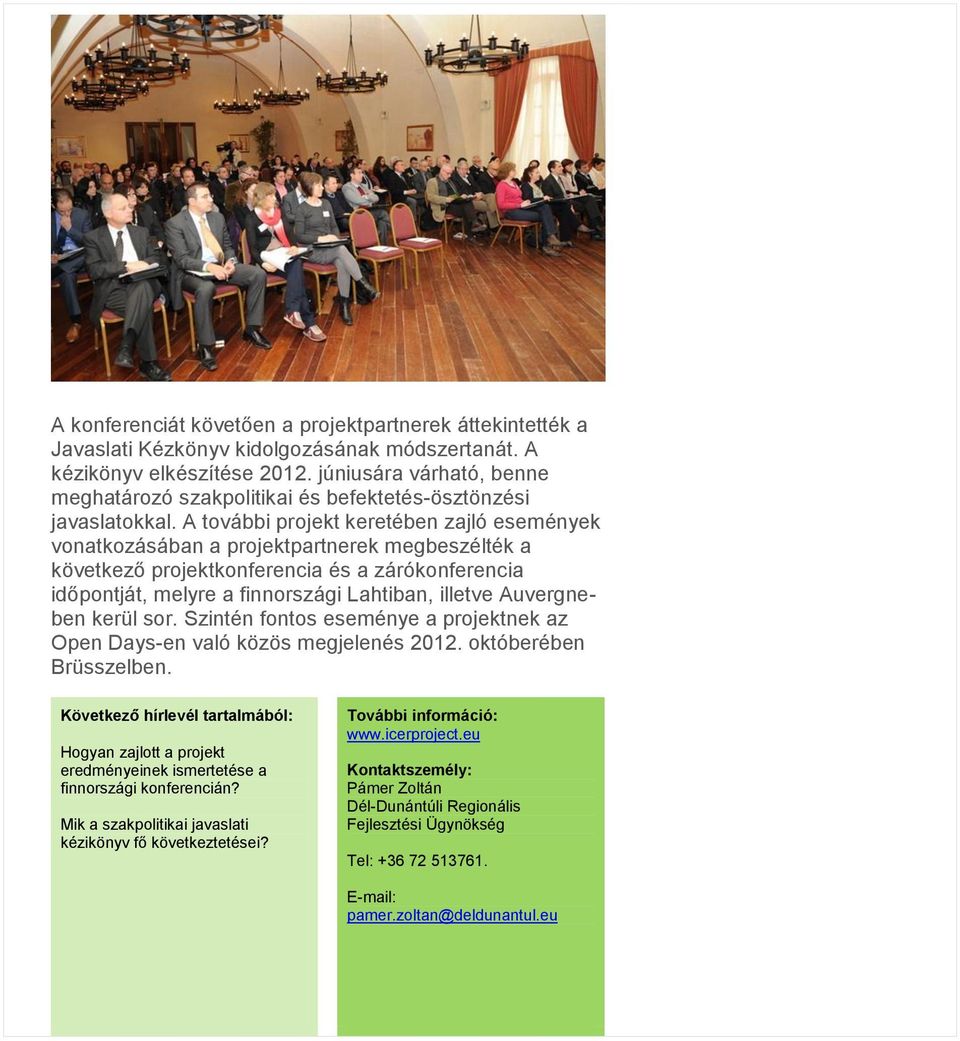 A további projekt keretében zajló események vonatkozásában a projektpartnerek megbeszélték a következő projektkonferencia és a zárókonferencia időpontját, melyre a finnországi Lahtiban, illetve