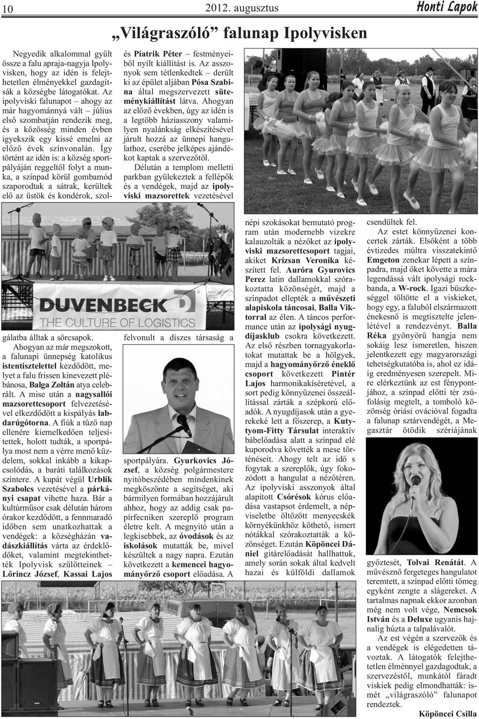 Így történt az idén is: a község sportpályáján reggeltől folyt a munka, a színpad körül gombamód szaporodtak a sátrak, kerültek elő az üstök és kondérok, szol- Világraszóló falunap Ipolyvisken és