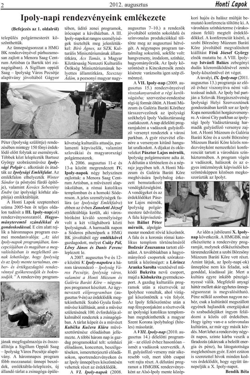 A Sigillum oppidi Saag Ipolyság Város Pecsétje alapítvány jóvoltából Gágyor Péter (Ipolyság szülöttje) rendezésében mintegy 150 főnyi érdeklődő előtt folytak az események.