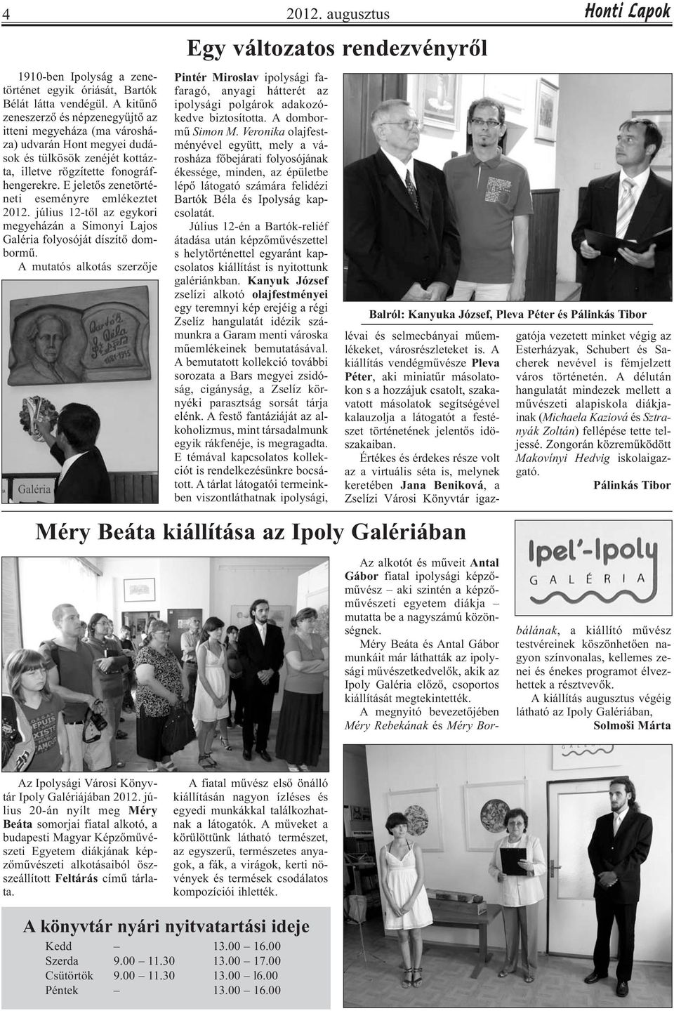 E jeletős zenetörténeti eseményre emlékeztet 2012. július 12-től az egykori megyeházán a Simonyi Lajos Galéria folyosóját díszítő dombormű.