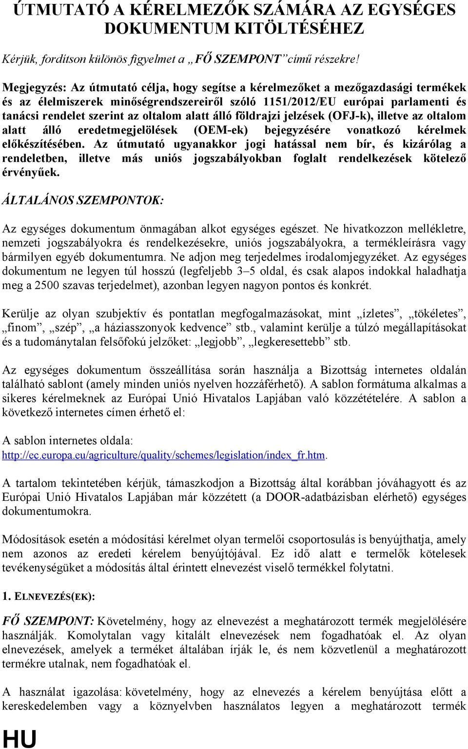 oltalom alatt álló földrajzi jelzések (OFJ-k), illetve az oltalom alatt álló eredetmegjelölések (OEM-ek) bejegyzésére vonatkozó kérelmek előkészítésében.