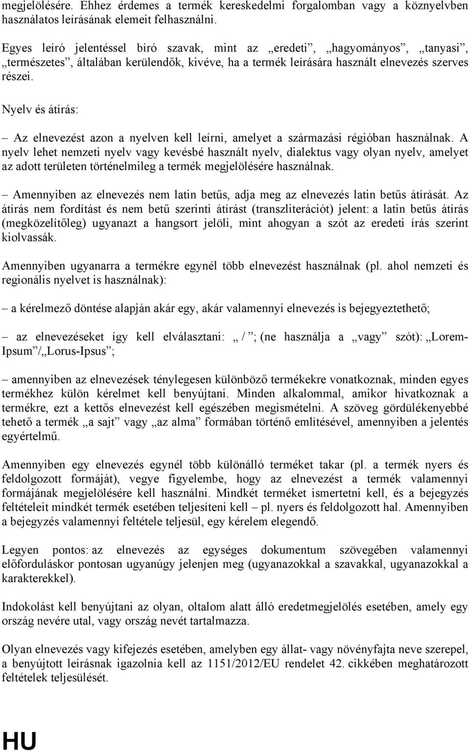 Nyelv és átírás: Az elnevezést azon a nyelven kell leírni, amelyet a származási régióban használnak.