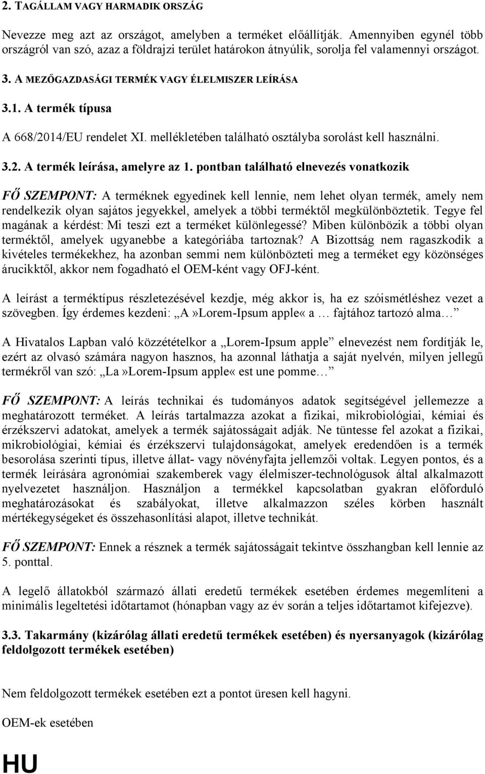A termék típusa A 668/2014/EU rendelet XI. mellékletében található osztályba sorolást kell használni. 3.2. A termék leírása, amelyre az 1.