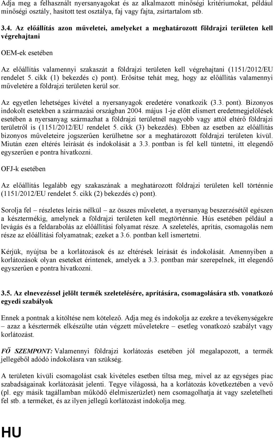 rendelet 5. cikk (1) bekezdés c) pont). Erősítse tehát meg, hogy az előállítás valamennyi műveletére a földrajzi területen kerül sor.