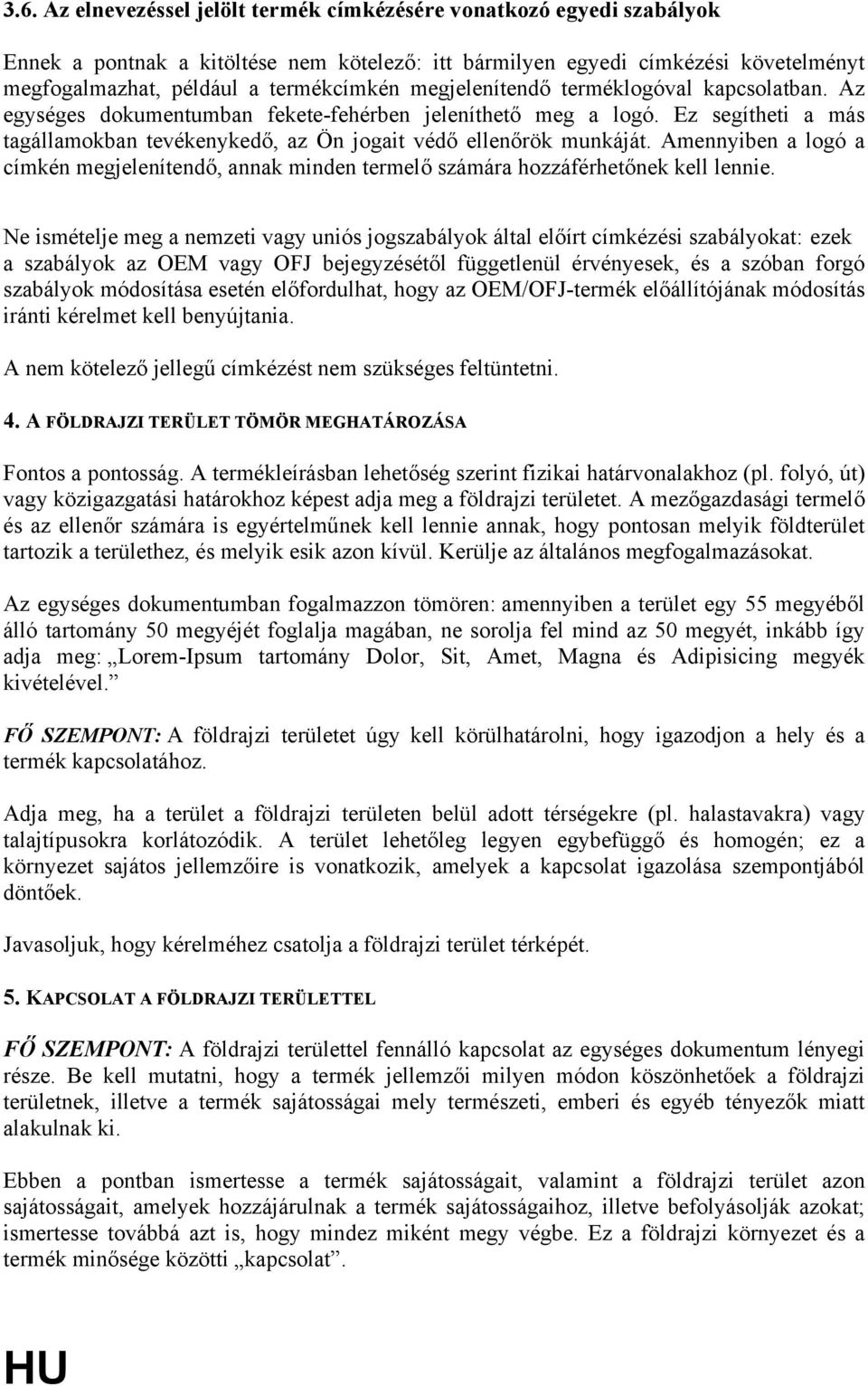 Amennyiben a logó a címkén megjelenítendő, annak minden termelő számára hozzáférhetőnek kell lennie.