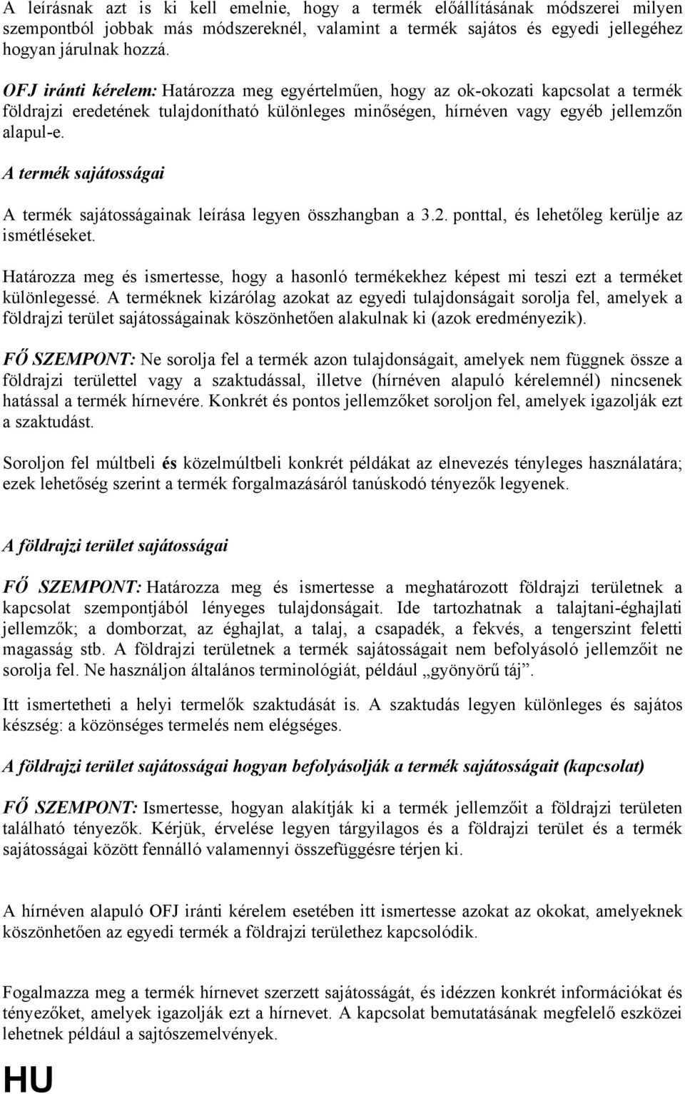 A termék sajátosságai A termék sajátosságainak leírása legyen összhangban a 3.2. ponttal, és lehetőleg kerülje az ismétléseket.