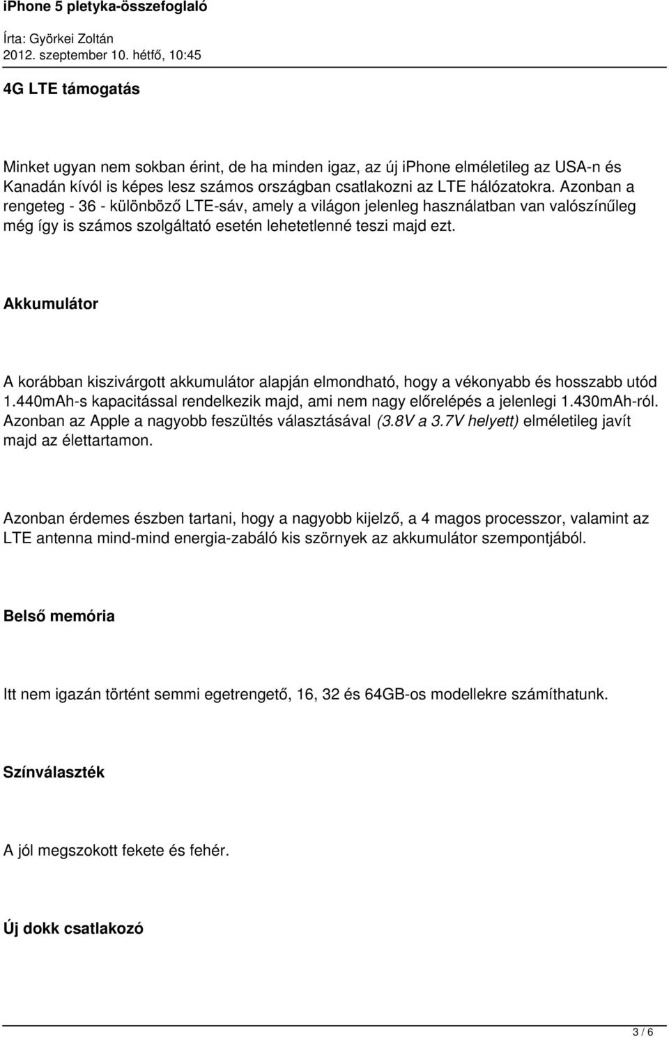 Akkumulátor A korábban kiszivárgott akkumulátor alapján elmondható, hogy a vékonyabb és hosszabb utód 1.440mAh-s kapacitással rendelkezik majd, ami nem nagy előrelépés a jelenlegi 1.430mAh-ról.