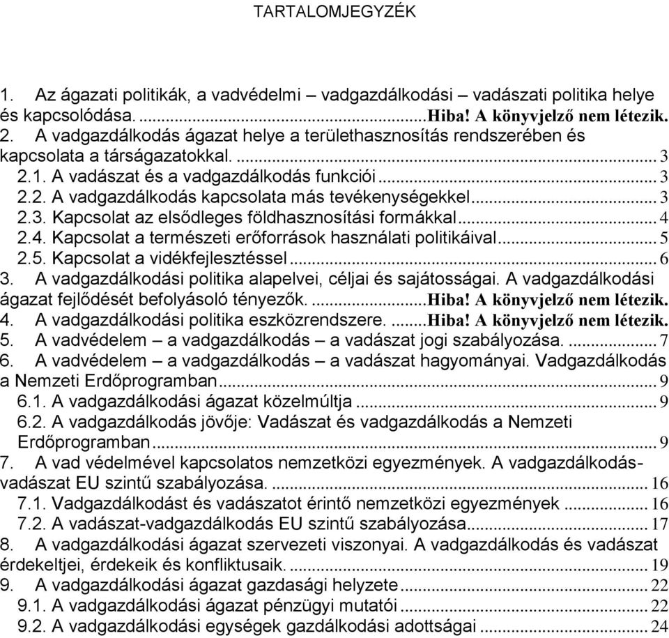 .. 3 2.3. Kapcsolat az elsődleges földhasznosítási formákkal... 4 2.4. Kapcsolat a természeti erőforrások használati politikáival... 5 2.5. Kapcsolat a vidékfejlesztéssel... 6 3.