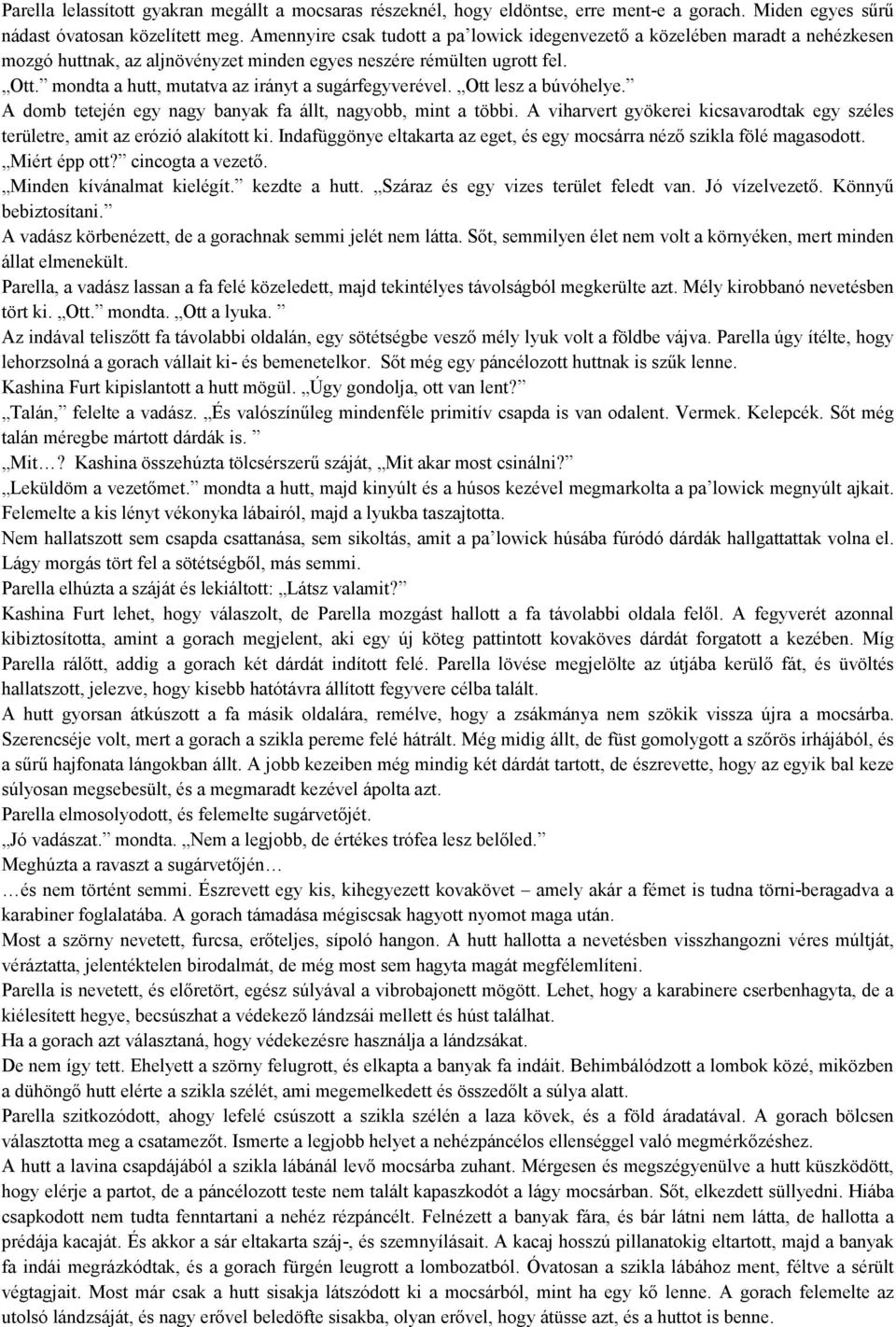 mondta a hutt, mutatva az irányt a sugárfegyverével. Ott lesz a búvóhelye. A domb tetején egy nagy banyak fa állt, nagyobb, mint a többi.