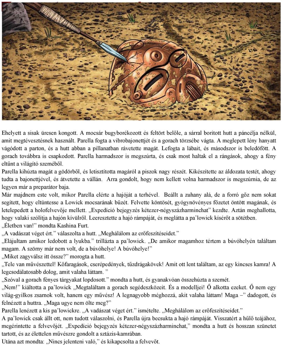 A gorach továbbra is csapkodott. Parella harmadszor is megszúrta, és csak most haltak el a rángások, ahogy a fény eltűnt a világító szeméből.