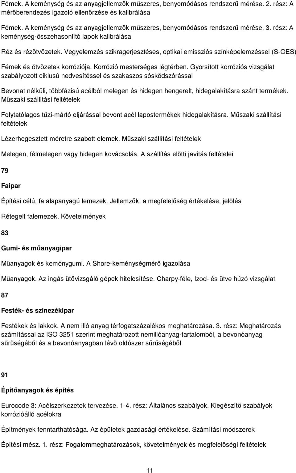 Vegyelemzés szikragerjesztéses, optikai emissziós színképelemzéssel (S-OES) Fémek és ötvözetek korróziója. Korrózió mesterséges légtérben.