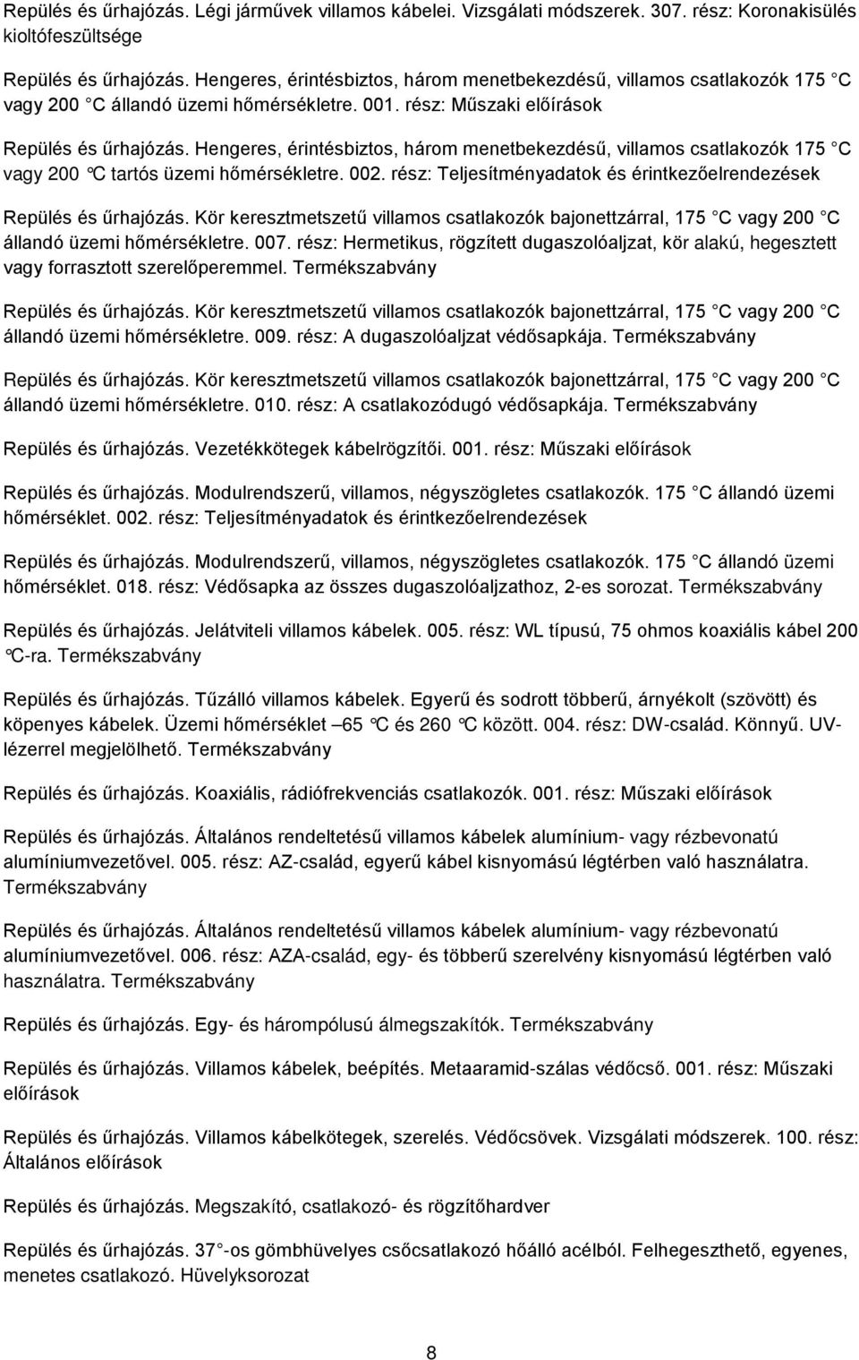 Hengeres, érintésbiztos, három menetbekezdésű, villamos csatlakozók 175 C vagy 200 C tartós üzemi hőmérsékletre. 002. rész: Teljesítményadatok és érintkezőelrendezések Repülés és űrhajózás.