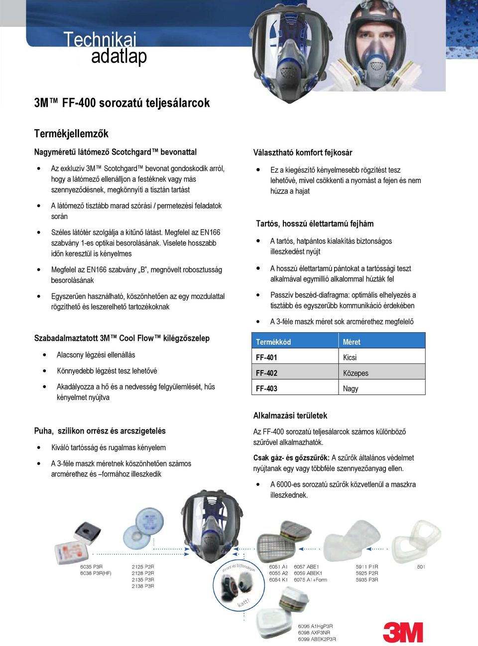 Megfelel az EN166 szabvány 1-es optikai besorolásának.