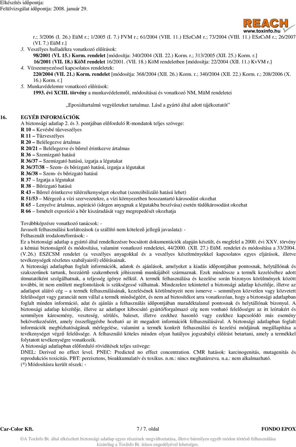 Vízszennyezéssel kapcsolatos rendeletek: 220/2004 (VII. 21.) Korm. rendelet [módosítja: 368/2004 (XII. 26.) Korm. r.; 340/2004 (XII. 22.) Korm. r.; 208/2006 (X. 16.) Korm. r.] 5.