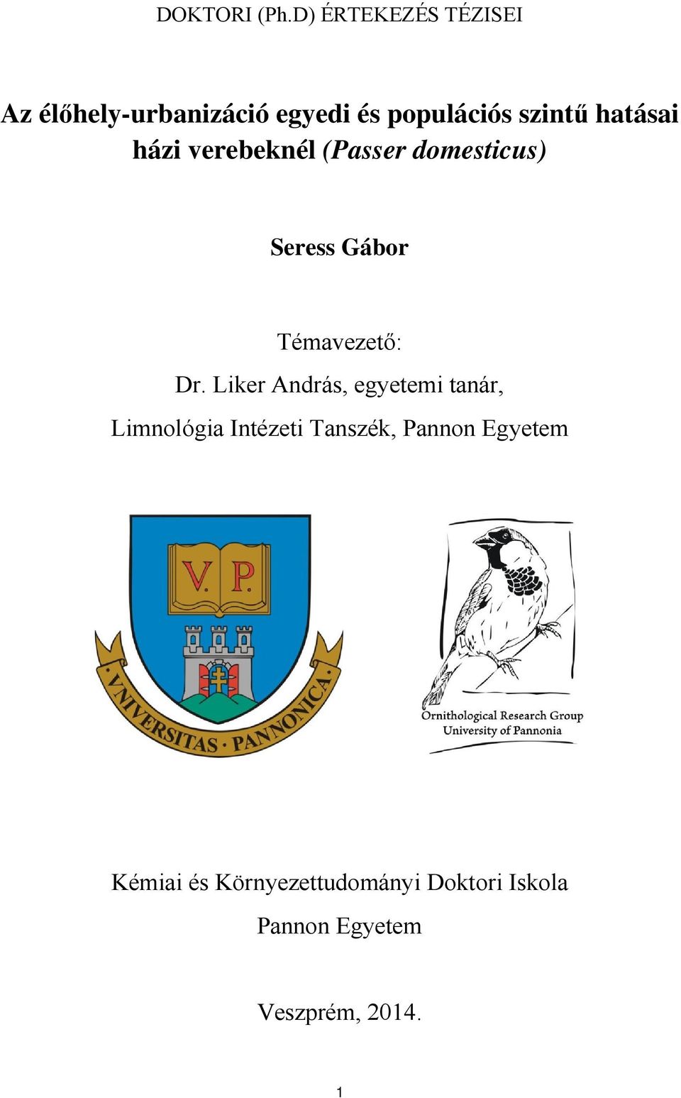 hatásai házi verebeknél (Passer domesticus) Seress Gábor Témavezető: Dr.