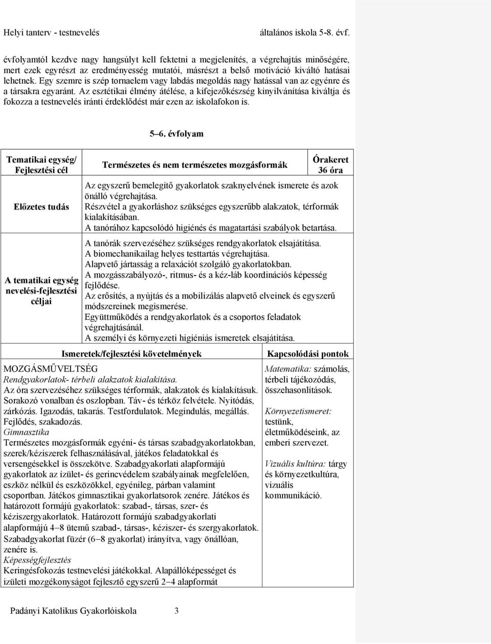 Az esztétikai élmény átélése, a kifejezőkészség kinyilvánítása kiváltja és fokozza a testnevelés iránti érdeklődést már ezen az iskolafokon is. 5 6.