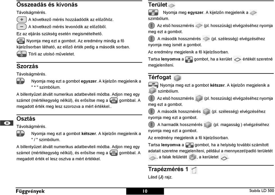 A kijelzőn megjelenik a " * " szimbólum. A billentyűzet átvált numerikus adatbeviteli módba. Adjon meg egy számot (mértékegység nélkül), és erősítse meg a gombbal.