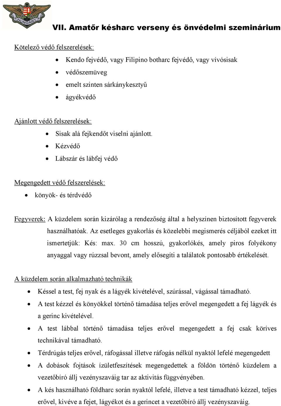 Az esetleges gyakorlás és közelebbi megismerés céljából ezeket itt ismertetjük: Kés: max.