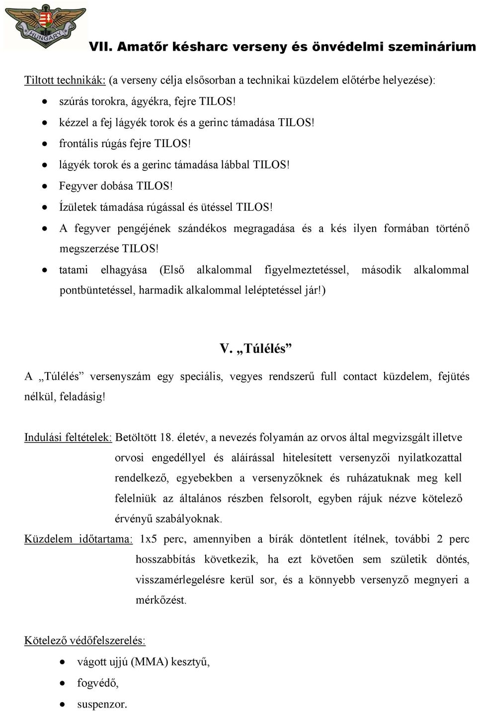 A fegyver pengéjének szándékos megragadása és a kés ilyen formában történő megszerzése TILOS!