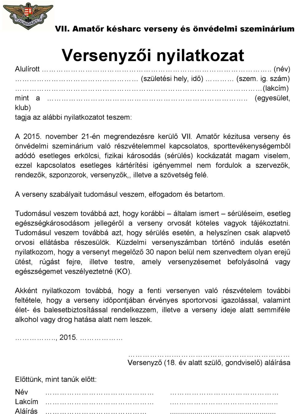 Amatőr kézitusa verseny és önvédelmi szeminárium való részvételemmel kapcsolatos, sporttevékenységemből adódó esetleges erkölcsi, fizikai károsodás (sérülés) kockázatát magam viselem, ezzel