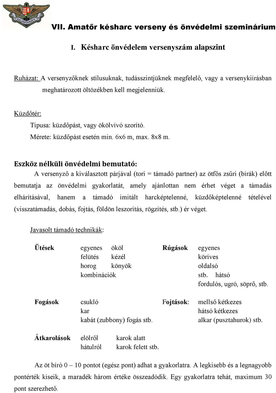 Eszköz nélküli önvédelmi bemutató: A versenyző a kiválasztott párjával (tori = támadó partner) az ötfős zsűri (bírák) előtt bemutatja az önvédelmi gyakorlatát, amely ajánlottan nem érhet véget a