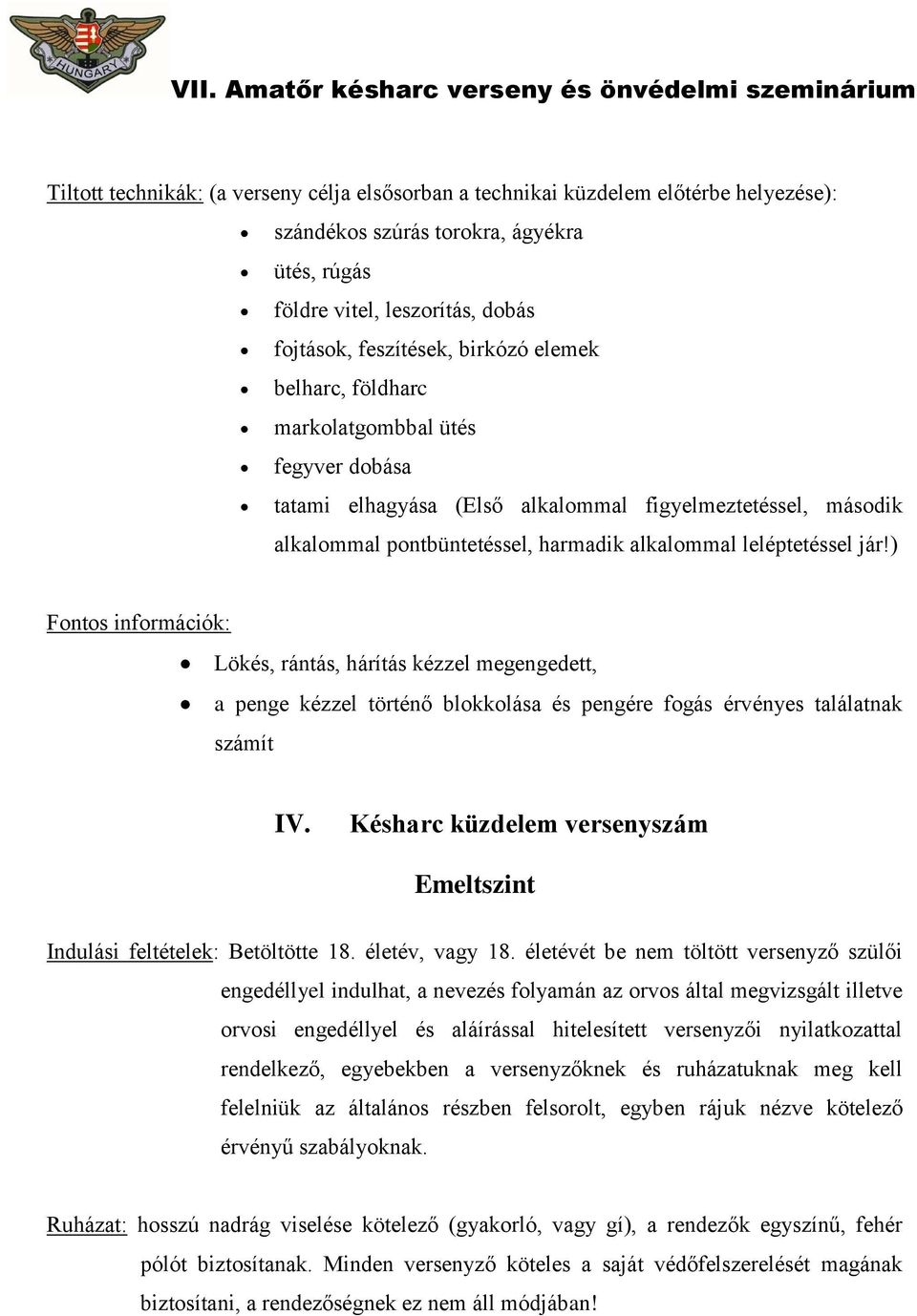 ) Fontos információk: Lökés, rántás, hárítás kézzel megengedett, a penge kézzel történő blokkolása és pengére fogás érvényes találatnak számít IV.