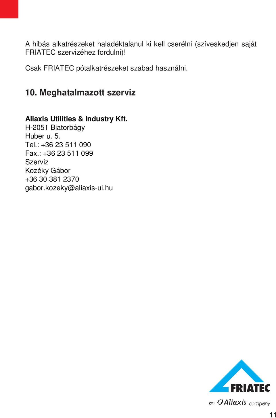 Meghatalmazott szerviz Aliaxis Utilities & Industry Kft. H-2051 Biatorbágy Huber u. 5.