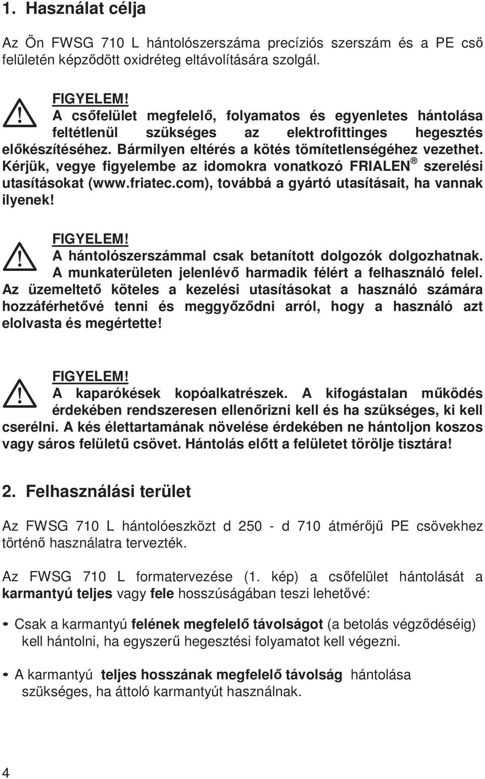 Kérjük, vegye figyelembe az idomokra vonatkozó FRIALEN szerelési utasításokat (www.friatec.com), továbbá a gyártó utasításait, ha vannak ilyenek!