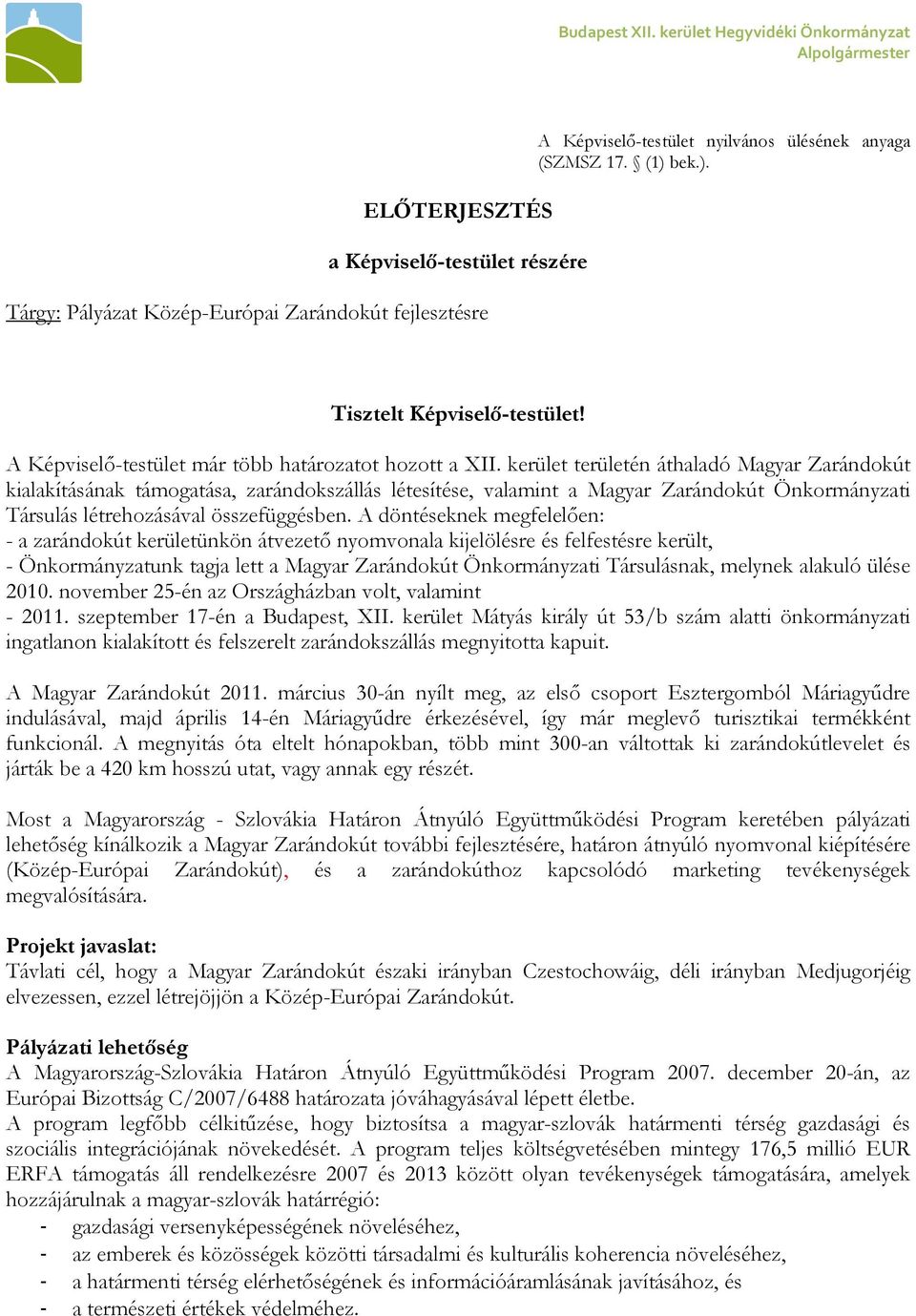 17. (1) bek.). Tisztelt Képviselő-testület! A Képviselő-testület már több határozatot hozott a XII.