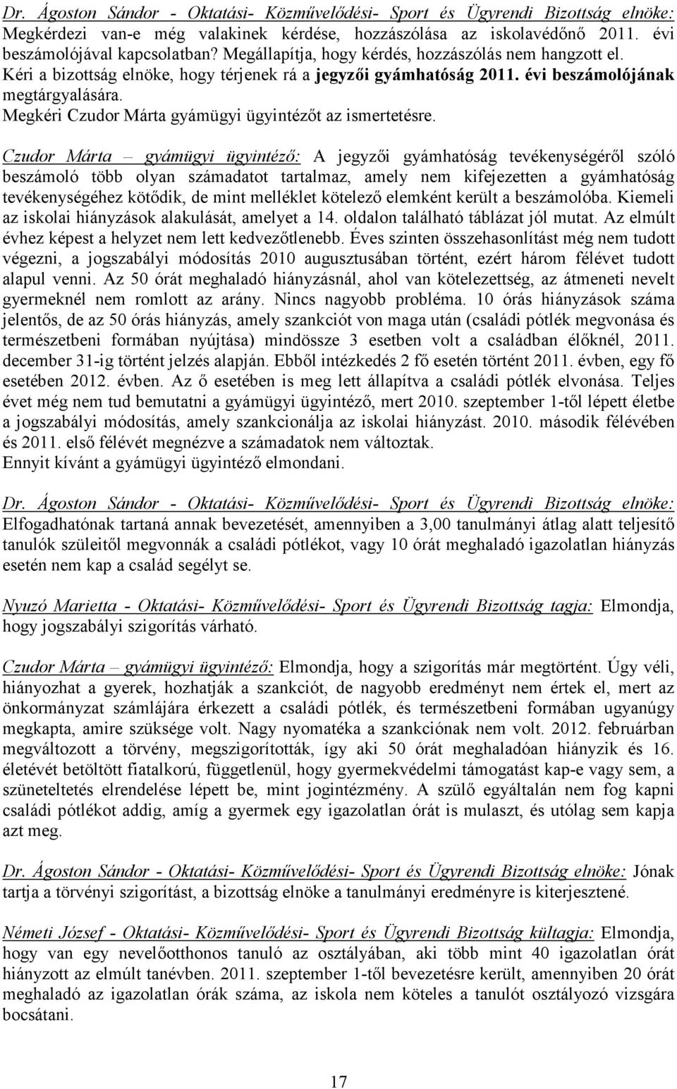 Czudor Márta gyámügyi ügyintézı: A jegyzıi gyámhatóság tevékenységérıl szóló beszámoló több olyan számadatot tartalmaz, amely nem kifejezetten a gyámhatóság tevékenységéhez kötıdik, de mint melléklet