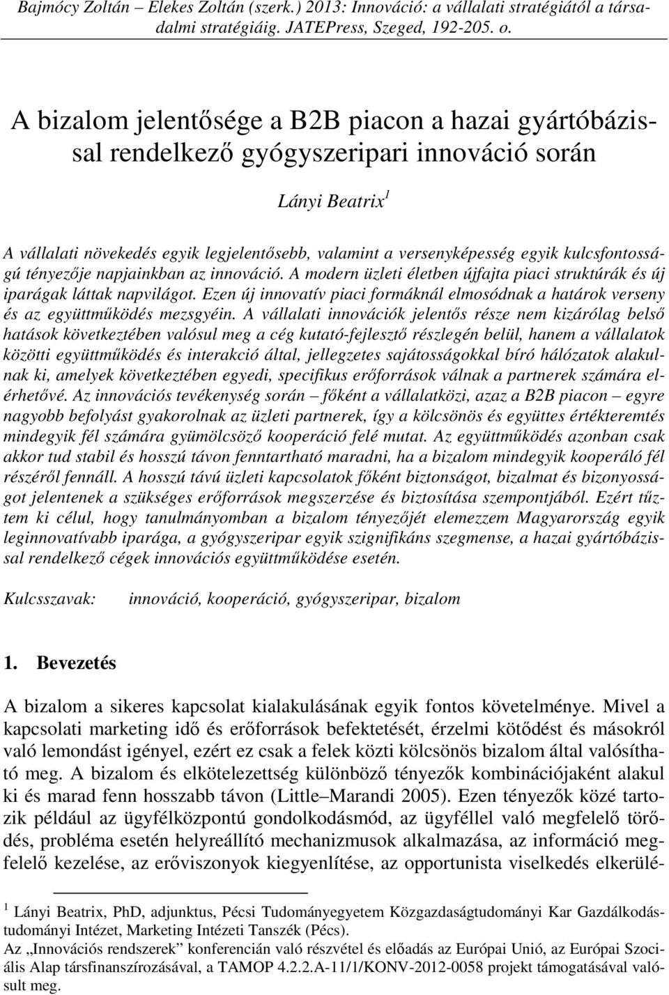 kulcsfontosságú tényezője napjainkban az innováció. A modern üzleti életben újfajta piaci struktúrák és új iparágak láttak napvilágot.